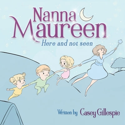 Nanna Maureen: Here and not seen by Gillespie, Casey