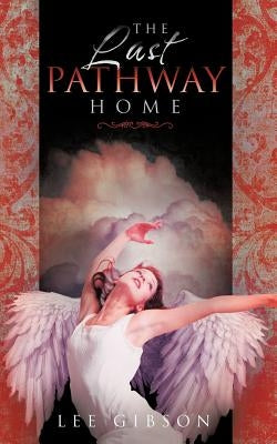 The Last Pathway Home by Gibson, Lee