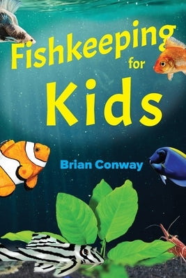 Fishkeeping for Kids by Conway, Brian