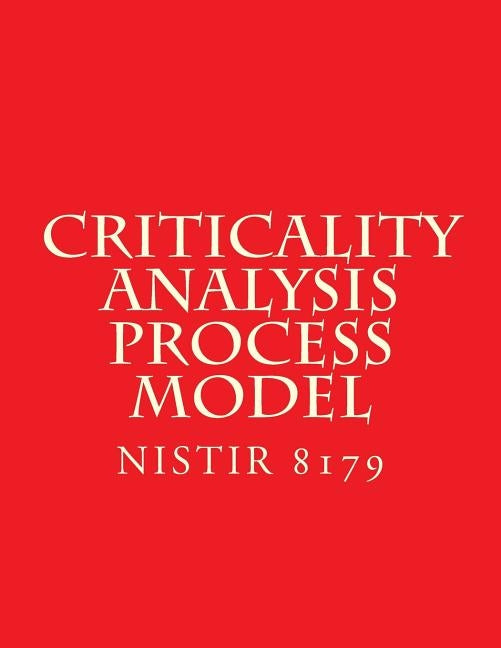 Criticality Analysis Process Model: Draft NISTIR 8179 by National Institute of Standards and Tech