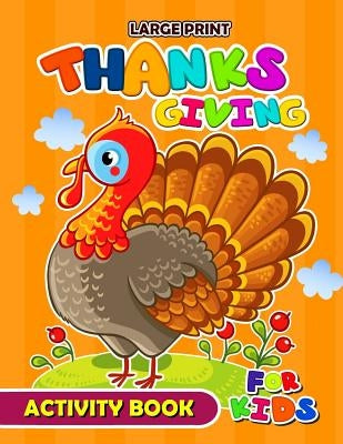 Large Print Thanksgiving Activity Book for Kids: Activity book for boy, girls, kids Ages 2-4,3-5,4-8 Game Mazes, Coloring, Crosswords, Dot to Dot, Mat by Balloon Publishing