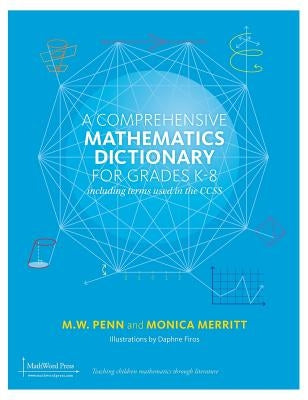 A Comprehensive Mathematics Dictionary for Grades K-8 by Penn, M. W.