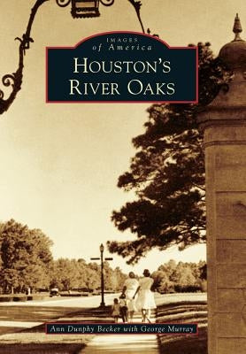 Houston's River Oaks by Becker, Ann Dunphy