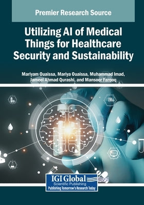 Utilizing AI of Medical Things for Healthcare Security and Sustainability by Ouaissa, Mariyam