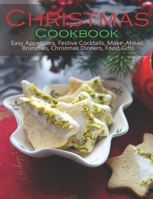 Christmas Cookbook: Easy Appetizers, Festive Cocktails, Make-Ahead Brunches, Christmas Dinners, Food Gifts by McMurray, Jeff Dea