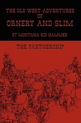 The Old West Adventures of Ornery and Slim: The Partnership by Montana Kid Hammer