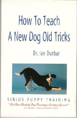 How to Teach a New Dog Old Tricks: The Sirius Puppy Training Manual by Dunbar, Ian