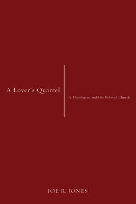 A Lover's Quarrel: A Theologian and His Beloved Church by Jones, Joe R.