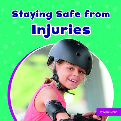 Staying Safe from Injuries by Schuh, Mari