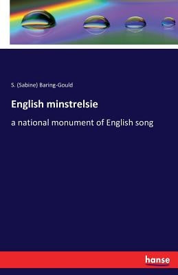 English minstrelsie: a national monument of English song by Baring-Gould, S. (Sabine)