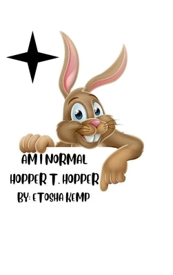 Am I Normal: Hopper T. Hopper by Kemp, Etosha