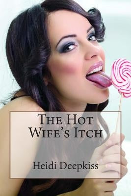 The Hot Wife's Itch by Deepkiss, Heidi