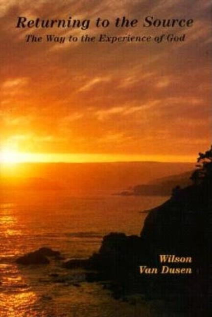 Return to the Source: The Way to the Experience of God by Dusen, Wilson Van