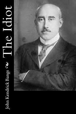The Idiot by Bangs, John Kendrick
