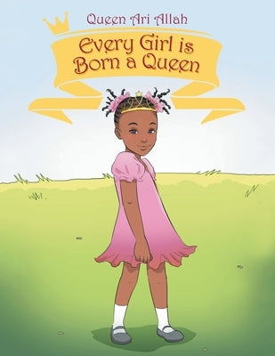 Every Girl Is Born a Queen by Allah, Queen Ari