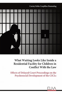 What Waiting Looks Like Inside a Residential Facility for Children in Conflict With the Law by Caspillan Bumanlag, Carmy Erika