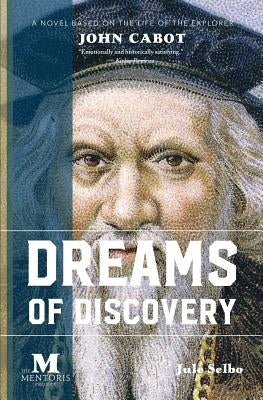 Dreams of Discovery: A Novel Based on the Life of the Explorer John Cabot by Selbo, Jule