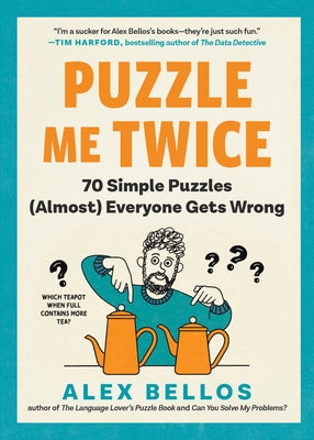 Puzzle Me Twice: 70 Simple Puzzles (Almost) Everyone Gets Wrong by Bellos, Alex