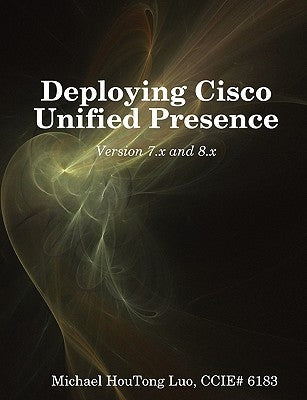 Deploying Cisco Unified Presence by Luo, Houtong