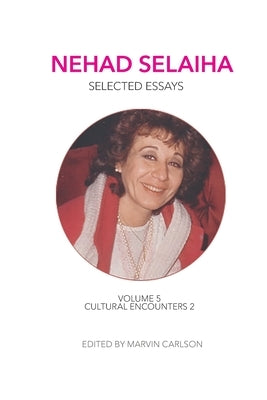 Nehad Selaiha, vol 5: Selected Essays: Cultural Encounters 2 by Selaiha, Nehad