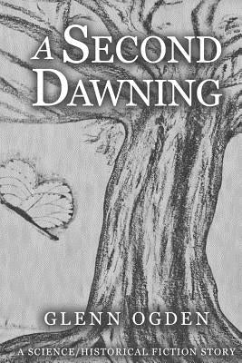 A Second Dawning: A Science/Historical Fiction Story by Ogden, Glenn