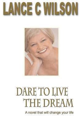 Dare to live the Dream by Wilson, Lance C.