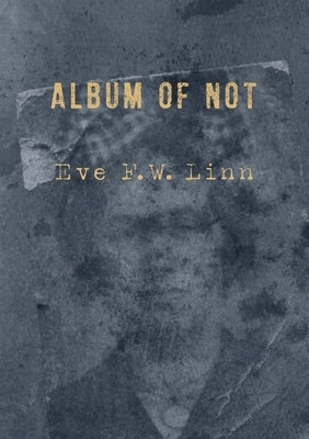 Album of Not by Eve, Linn F. W.