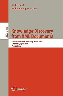 Knowledge Discovery from XML Documents: First International Workshop, Kdxd 2006, Singapore, April 9, 2006, Proceedings by Nayak, Richi
