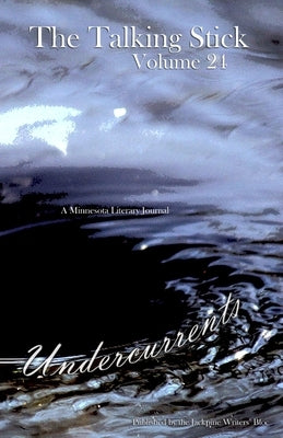 The Talking Stick: Volume 24: Undercurrents by Bloc, Jackpine Writers'