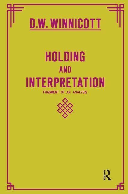 Holding and Interpretation: Fragment of an Analysis by Winnicott, Donald W.