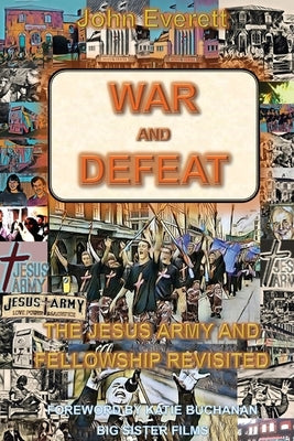 War and Defeat: The Jesus Army and Fellowship Revisited by Everett, John