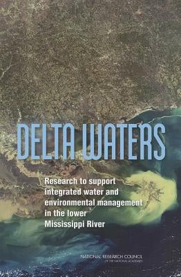Delta Waters: Research to Support Integrated Water and Environmental Management in the Lower Mississippi River by National Research Council