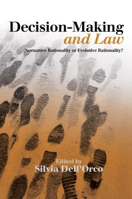 Decision-Making and Law: Normative Rationality or Evolutive Rationality? by Dell'orco, Silvia