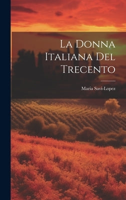 La Donna Italiana del Trecento by Savi-Lopez, Maria