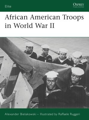 African American Troops in World War II by Bielakowski, Alexander
