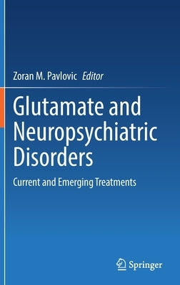 Glutamate and Neuropsychiatric Disorders: Current and Emerging Treatments by Pavlovic, Zoran M.