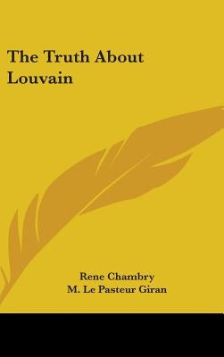 The Truth About Louvain by Chambry, Rene