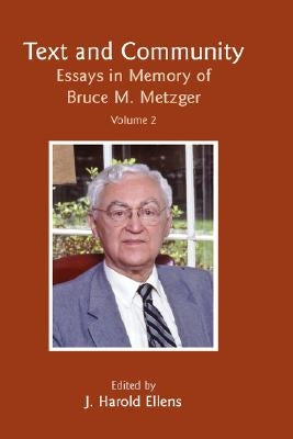 Text and Community, Vol 2: Essays in Memory of Bruce M. Metzger by Ellens, J. Harold