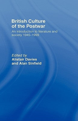 British Culture of the Post-War: An Introduction to Literature and Society 1945-1999 by Davies, Alastair