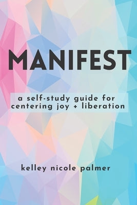 Manifest: : 30 Days Of Intentional Mantras by Palmer, Kelley Nicole