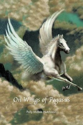 On Wings of Pegasus: A Romantic Mystery by Hutchison, Polly McBee