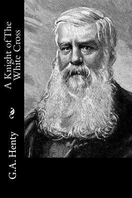 A Knight of The White Cross by G. a. Henty
