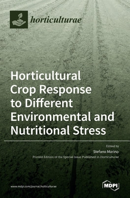 Horticultural Crop Response to Different Environmental and Nutritional Stress by Marino, Stefano