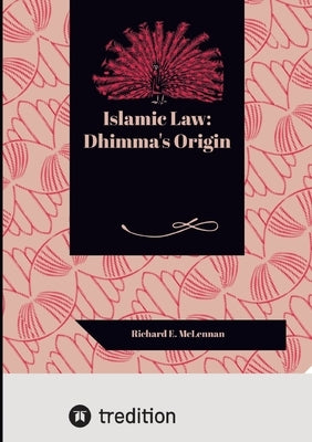 Islamic Law: Dhimma's Origin by E. McLennan, Richard
