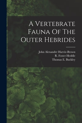 A Vertebrate Fauna Of The Outer Hebrides by Harvie-Brown, John Alexander