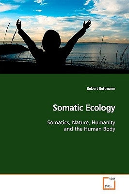 Somatic Ecology by Bettmann, Robert