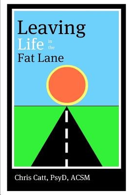 Leaving Life in the Fat Lane by Catt, Chris