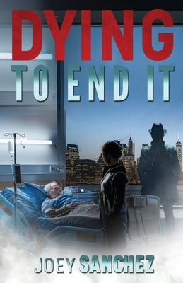 Dying to End It by Sanchez, Joey