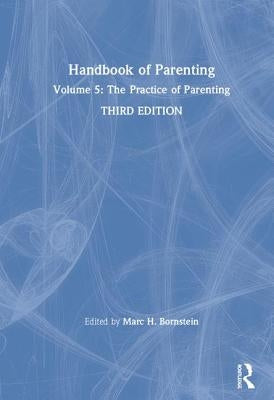 Handbook of Parenting: Volume 5: The Practice of Parenting, Third Edition by Bornstein, Marc H.
