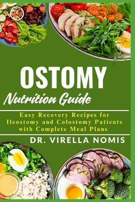 Ostomy Nutrition Guide: Easy Recovery Recipes for Ileostomy and Colostomy Patients with Complete Meal Plans by Nomis, Virella